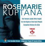 Rosemarie Kuptana - The Female Leader Who Fought for the Rights of the Inuit People   Canadian History for Kids   True Canadian Heroes - Indigenous People Of Canada Edition (eBook, ePUB)