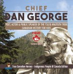 Chief Dan George - Poet, Actor & Public Speaker of the Tsleil-Waututh Tribe   Canadian History for Kids   True Canadian Heroes - Indigenous People Of Canada Edition (eBook, ePUB)