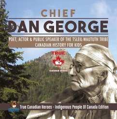 Chief Dan George - Poet, Actor & Public Speaker of the Tsleil-Waututh Tribe   Canadian History for Kids   True Canadian Heroes - Indigenous People Of Canada Edition (eBook, ePUB) - Beaver