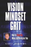 Vision Mindset Grit: How To Stand Up When Life Paralyzes You (eBook, ePUB)