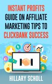 Instant Profits Guide On Affiliate Marketing Tips to Clickbank Success (eBook, ePUB)