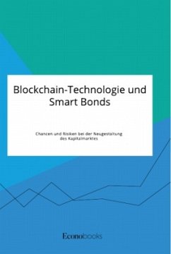 Blockchain-Technologie und Smart Bonds. Chancen und Risiken bei der Neugestaltung des Kapitalmarktes - Anonym
