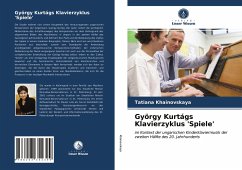 György Kurtágs Klavierzyklus 'Spiele' - Khainovskaya, Tatiana