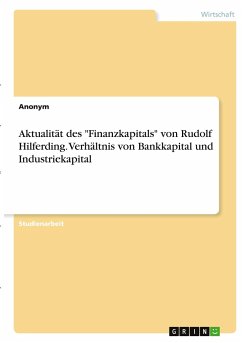 Aktualität des &quote;Finanzkapitals&quote; von Rudolf Hilferding. Verhältnis von Bankkapital und Industriekapital