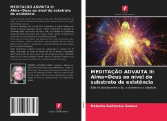 MEDITAÇÃO ADVAITA II: Alma=Deus ao nível do substrato de existência - Gomes, Roberto Guillermo