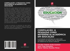 COMPILAÇÃO: A PESQUISA COMO REFERÊNCIA ACADÊMICA EM EDUCAÇÃO - Avila Guzmán, Claudia Fabiola;Trejo González, Sara;Rosales Pérez, María Ydolina