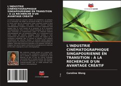 L'INDUSTRIE CINÉMATOGRAPHIQUE SINGAPOURIENNE EN TRANSITION : À LA RECHERCHE D'UN AVANTAGE CRÉATIF - Wong, Caroline