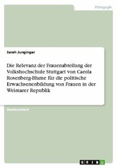 Die Relevanz der Frauenabteilung der Volkshochschule Stuttgart von Carola Rosenberg-Blume für die politische Erwachsenenbildung von Frauen in der Weimarer Republik