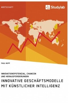 Innovative Geschäftsmodelle mit künstlicher Intelligenz. Innovationspotenzial, Chancen und Herausforderungen - Nopp, Paul