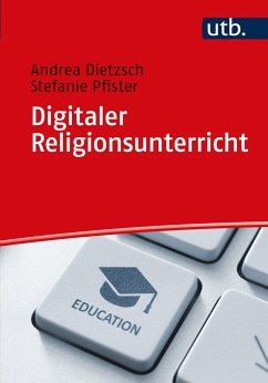 Digitaler Religionsunterricht - Dietzsch, Andrea;Pfister, Stefanie