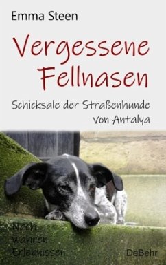 Vergessene Fellnasen - Schicksale der Straßenhunde von Antalya - Nach wahren Erlebnissen - Steen, Emma