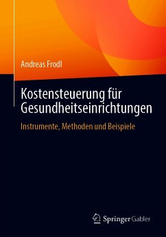Kostensteuerung für Gesundheitseinrichtungen (eBook, PDF) - Frodl, Andreas