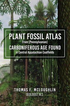 Plant Fossil Atlas From (Pennsylvanian) CARBONIFEROUS AGE FOUND in Central Appalachian Coalfields - Mcloughlin, Thomas F.