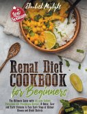 Renal Diet Cookbook for Beginners: The Ultimate Guide with 149 Low Sodium, Potassium and Phosphorus Recipes. A Quick, Easy and Tasty Formula to Face E