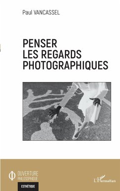 Penser les regards photographiques - Vancassel, Paul