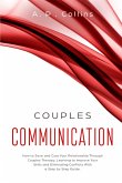 Couples Communication: How to Save and Cure Your Relationship Through Couples Therapy, Learning to Improve Your Skills and Eliminating Confli