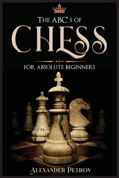The ABC's of Chess for Absolute Beginners - Petrov, Alexander