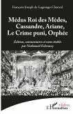 Médus Roi des Mèdes, Cassandre, Ariane, Le Crime puni, Orphée