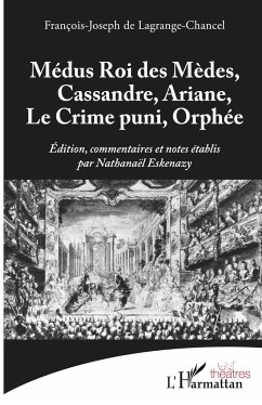 Médus Roi des Mèdes, Cassandre, Ariane, Le Crime puni, Orphée - de Lagrange-Chancel, François-Joseph; Eskenazy, Nathanaël