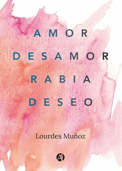 Amor, Desamor, Rabia, Deseo (eBook, ePUB) - Muñoz, Lourdes