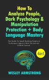 How To Analyze People, Dark Psychology & Manipulation Protection + Body Language Mastery: The Guide To Speed Reading People & Techniques Against Dark Persuasion & Mind Control (eBook, ePUB)