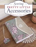 Sewing Pretty Little Accessories (eBook, ePUB) Sewing Pretty Little Accessories (eBook, ePUB)