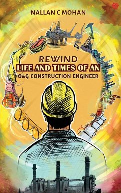 Rewind Life And Times of An Oil And Gas Construction Engineer - Mohan, Nallan C.