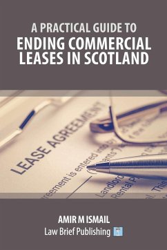 A Practical Guide to Ending Commercial Leases in Scotland - Ismail, Amir M