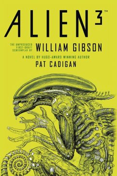 Alien - Alien 3: The Unproduced Screenplay by William Gibson (eBook, ePUB) - Cadigan, Pat; Gibson, William