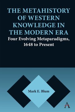 The Metahistory of Western Knowledge in the Modern Era (eBook, ePUB) - Blum, Mark E.