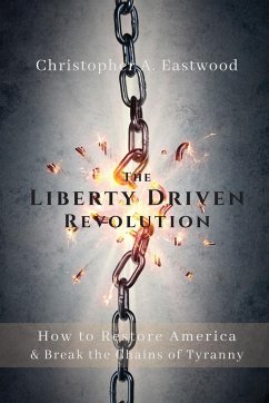 The Liberty Driven Revolution - Eastwood, Christopher A