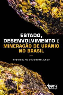 Estado, Desenvolvimento e Mineração de Urânio no Brasil (eBook, ePUB) - Júnior, Francisco Hélio Monteiro