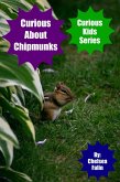 Curious About Chipmunks (Curious Kids Series, #9) (eBook, ePUB) Curious About Chipmunks (Curious Kids Series, #9) (eBook, ePUB)