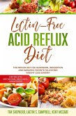 Lectin-Free Acid Reflux Diet: The Proven Diet For Heartburn, Indigestion and Bariatric Patients Following Weight Loss Surgery: With Kent McCabe, Emma Aqiyl, & Susan Frazier (eBook, ePUB)