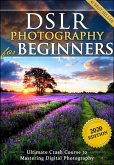 DSLR Photography for Beginners: Take 10 Times Better Pictures in 48 Hours or Less! Best Way to Learn Digital Photography, Master Your DSLR Camera & Improve Your Digital SLR Photography Skills (eBook, PDF)