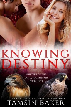 Knowing Destiny (The shifters of the land, sea and air., #2) (eBook, ePUB) - Baker, Tamsin