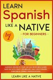 Learn Spanish Like a Native for Beginners - Level 1: Learning Spanish in Your Car Has Never Been Easier! Have Fun with Crazy Vocabulary, Daily Used Phrases, Exercises & Correct Pronunciations (Spanish Language Lessons, #1) (eBook, ePUB)