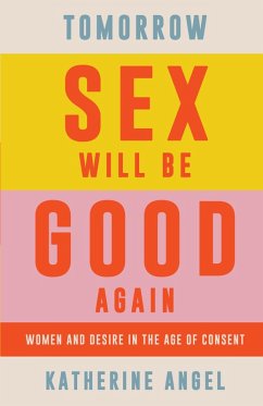 Tomorrow Sex Will Be Good Again (eBook, ePUB) - Angel, Katherine