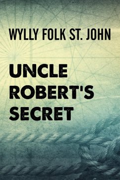 Uncle Robert's Secret (eBook, ePUB) - Folk St. John, Wylly