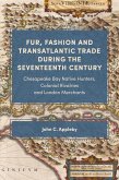 Fur, Fashion and Transatlantic Trade during the Seventeenth Century (eBook, ePUB)