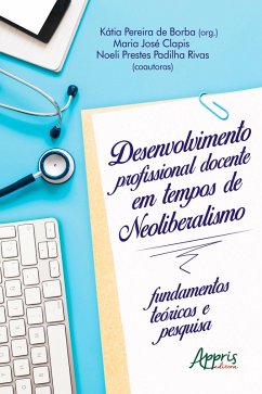 Desenvolvimento Profissional Docente em Tempos de Neoliberalismo: Fundamentos Teóricos e Pesquisa (eBook, ePUB) - Borba, Kátia Pereira de