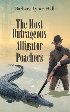 The Most Outrageous Alligator Poachers (eBook, ePUB) The Most Outrageous Alligator Poachers (eBook, ePUB)