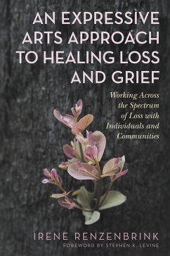 An Expressive Arts Approach to Healing Loss and Grief (eBook, ePUB) - Renzenbrink, Irene