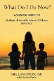 What Do I Do Now? A Survival Guide for Mothers of Sexually Abused Children (MOSAC) (eBook, ePUB)
