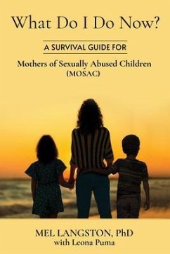 What Do I Do Now? A Survival Guide for Mothers of Sexually Abused Children (MOSAC) (eBook, ePUB) - Langston, Mel; Puma, Leona