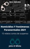Homicidios Y Fenómenos Paranormales 2021: 15 relatos cortos de suspenso 3ra edición (Historias de asesinos, #3) (eBook, ePUB)