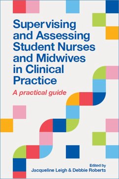 Supervising and Assessing Student Nurses and Midwives in Clinical Practice (eBook, ePUB) - Leigh, Jacqueline; Roberts, Debbie