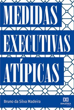 Medidas Executivas Atípicas (eBook, ePUB) - Madeira, Bruno da Silva