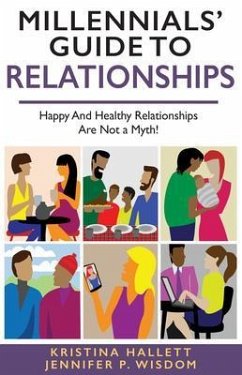 MILLENNIALS' GUIDE TO RELATIONSHIPS (eBook, ePUB) - Wisdom, Jennifer; Hallett, Kristina