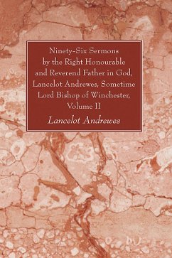Ninety-Six Sermons by the Right Honourable and Reverend Father in God, Lancelot Andrewes, Sometime Lord Bishop of Winchester, Vol. II (eBook, PDF) - Andrewes, Lancelot